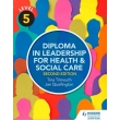 Level 5 Diploma in Leadership for Health and Social Care 2nd Edition