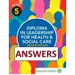 Answers and Guidance to Level 5 Diploma in Leadership for Health and Social Care