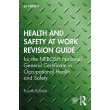 Health and Safety at Work Revision Guide – NEBOSH National General Certificate