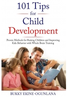101 Tips for Child Development: Whole Brain Training for Raising Well-Behaved Children