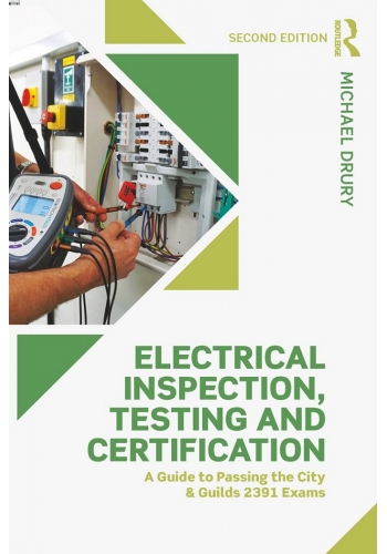 Electrical Inspection Testing and Certification A Guide to Passing the City and Guilds 2391 Exams. 2nd ed. 2018 (PDF)