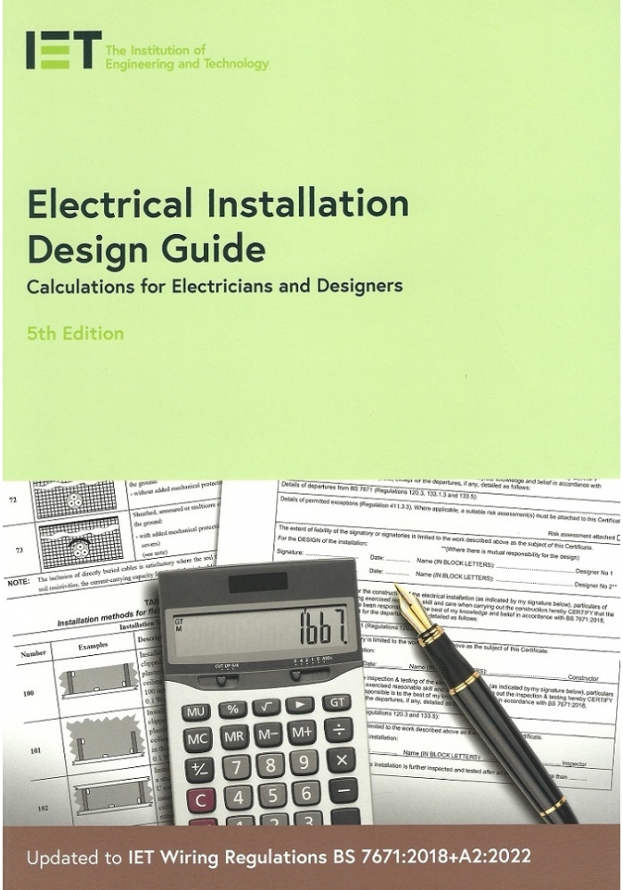 Electrical Installation Design Guide. Calculations for Electricians and Designers 5th Edition 2022, updated to  BS7671:2018+A2:2022 (PDF)