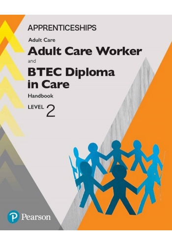 Apprenticeship Adult Care Worker and BTEC Diploma in Care Level 2 Handbook, Ed. 2018 (PDF)