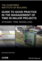 Guide to Good Practice in the Management of Time in Major Projects Dynamic Time Modelling