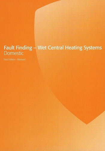 Fault Finding - Wet Central Heating Systems Domestic 1st Edition - Revised 2019 (PDF)