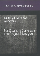 RICS APC Revision Guide: 1001 Questions and Answers for Quantity Surveyors and Project Managers
