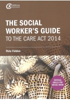 The Social Worker's Guide to the Care Act 2014